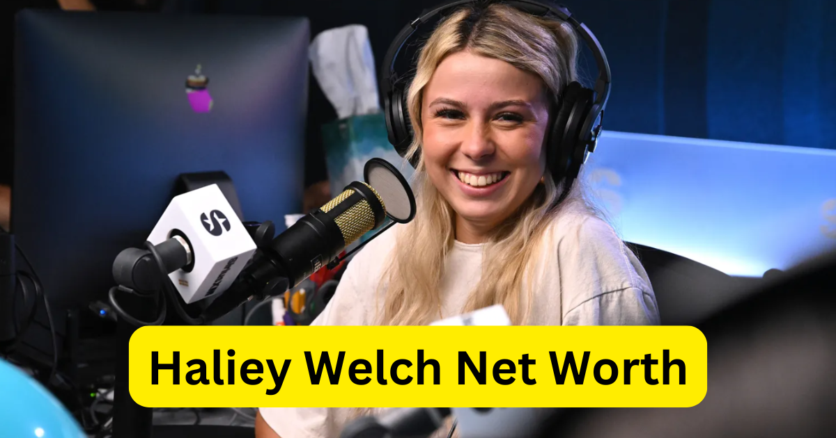 Hailey Welch net worth